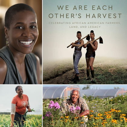 We Are Each Other’s Harvest: Celebrating African American Farmers, Land, and Legacy.